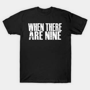 Vintage When There Are Nine T-Shirt